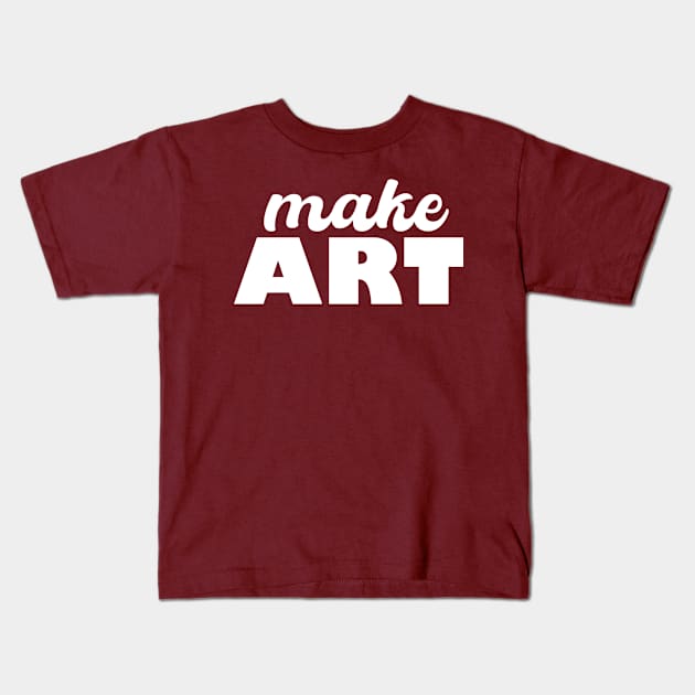 Make ART Kids T-Shirt by Heartsake